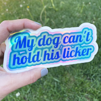 "My Dog can't hold his licker"